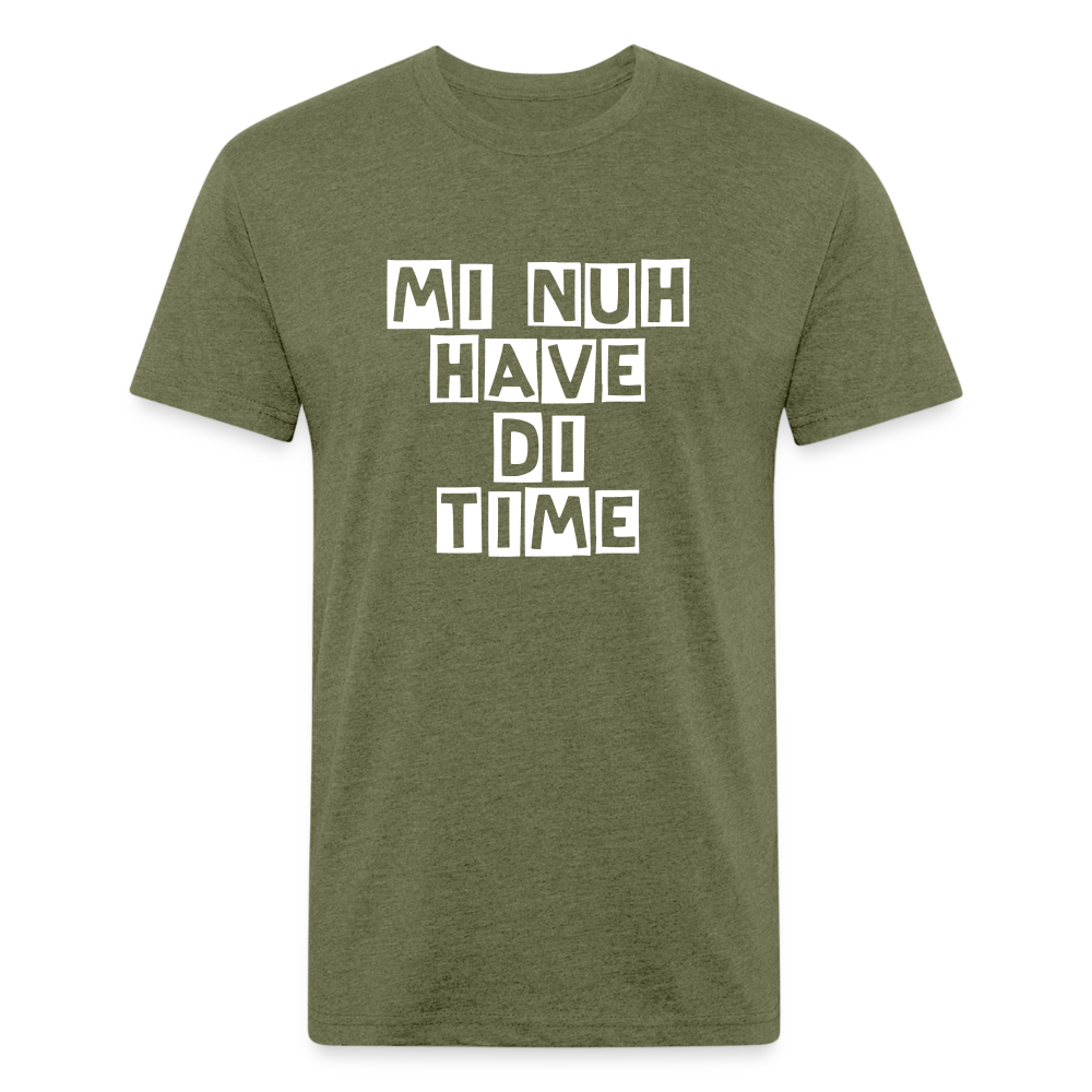 Mi Nuh Have Di Time Unisex Fitted T-Shirt White - heather military green